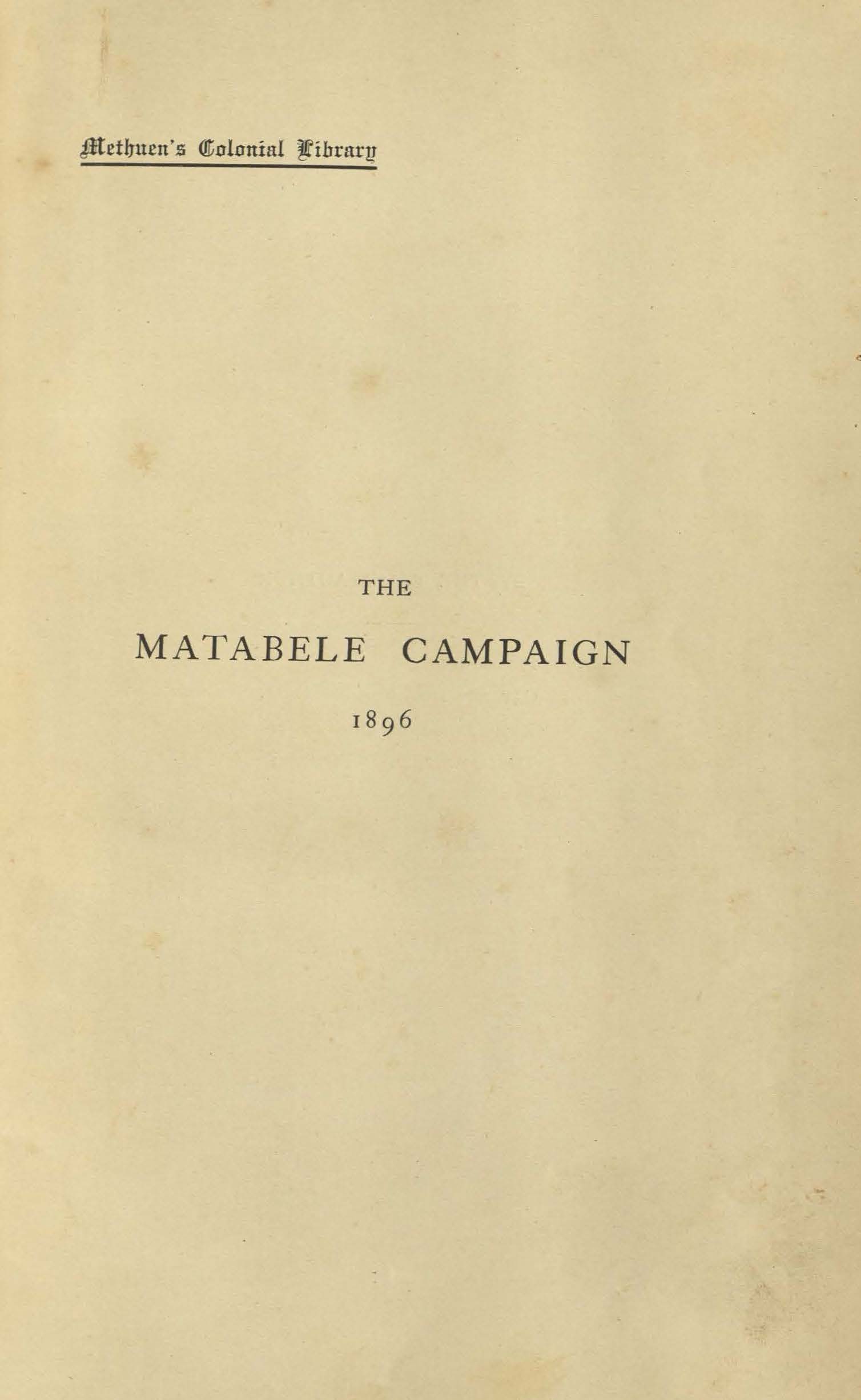 The Matabele Campaign 1896 being a narrative of the campaign in suppressing the native rising in Matabeleland and Mashonaland